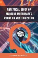 Analytical Study of Murtada Mutahhari's Works on Westernization