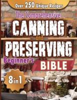 The Comprehensive Canning and Preserving Beginner's Bible