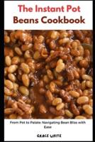 The Instant Pot Beans Cookbook