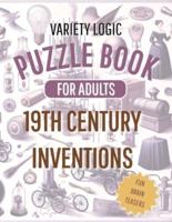Variety Logic Puzzle Book For Adults 19th Century Inventions ( Fun Brain Teasers )
