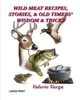 Wild Meat Recipes, Stories, & Old Timers' Wisdom & Tricks