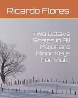 Two Octave Scales in All Major and Minor Keys For Violin
