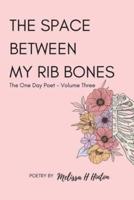 The Space Between My Rib Bones