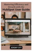 Mastering Efficiency and Growth With the HubSpot User Guide