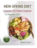 New Atkins Diet Complete "99+9" Relish Cookbook For Beginner2024