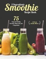 3 Ingredients Smoothie Recipe Book
