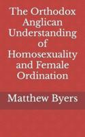 The Orthodox Anglican Understanding of Homosexuality and Female Ordination