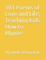 101 Poems of Love and Life; Teaching Kids How to Rhyme