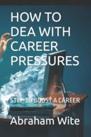 How to Dea With Career Pressures