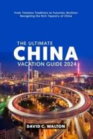 The Ultimate China Vacation Guide 2024