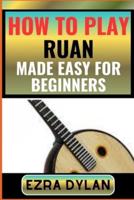 How to Play Ruan Made Easy for Beginners
