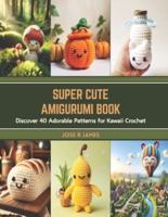 Super Cute Amigurumi Book