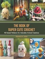 The Book of Super Cute Crochet