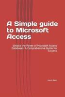 A Simple Guide to Microsoft Access