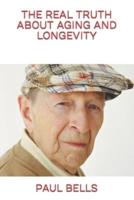 The Real Truth About Aging and Longevity