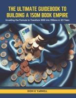 The Ultimate Guidebook to Building a 150M Book Empire