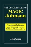 Magic Johnson Unleashed; The Journey of a Basketball Legend
