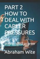 Part 2 How to Deal With Career Pressures