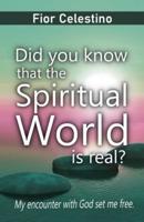 Did You Know That the Spiritual World Is Real?