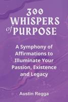 300 Whispers of Purpose