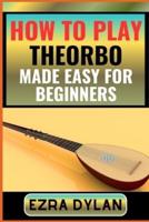 How to Play Theorbo Made Easy for Beginners