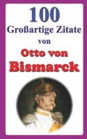 100 Großartige Zitate Von Otto Von Bismarck