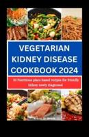 Vegetarian Kidney Disease Cookbook 2024