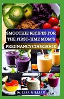 Smoothie Recipes for the First-Time Mom's Pregnancy Cookbook