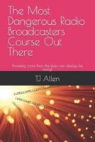 The Most Dangerous Radio Broadcasters Course Out There