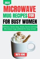 Microwave Mug Recipes Cookbook for Busy Women
