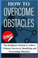How to Overcome Obstacles [ 2 in 1 Guide ]