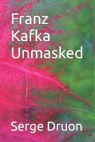 Franz Kafka Unmasked
