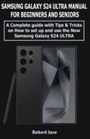 Samsung Galaxy S24 Ultra (5G) Manual for Beginners and Seniors