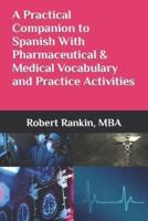 A Practical Companion to Spanish With Pharmaceutical & Medical Vocabulary and Practice Activities