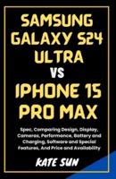 Samsung Galaxy S24 Ultra Vs. iPhone 15 Pro Max