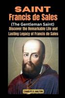 Saint Francis De Sales (The Gentleman Saint)