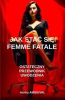 Jak Stac Się Femme Fatale