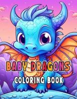 Baby Dragons Coloring Book for Kids Ages 6-12