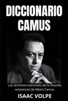 DICCIONARIO CAMUS. Los Términos Esenciales De La Filosofía Existencial De Albert Camus