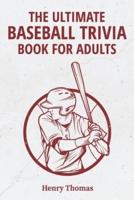 The Ultimate Baseball Trivia Book for Adults