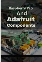 Raspberry Pi 5 and Adafruit Components