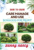 How to Grow Care Manage and Use Boxwood for Profit