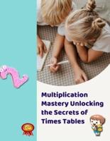 Multiplication Mastery Unlocking the Secrets of Times Tables