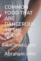 Common Food That Are Dangerous to the Body