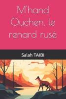 M'hand Ouchen, Le Renard Rusé