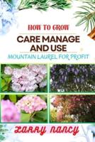 How to Grow Care Manage and Use Mountain Laurel for Profit