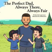 The Perfect Dad, Always There, Always Fair