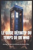 Le Guide Définitif Du Temps De Dr Who