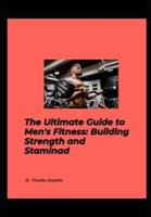 Ultimate Guide to Men's Fitness