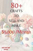 80+ Unique DIY Crafts to Make and Sell $5000 Monthly New Edition